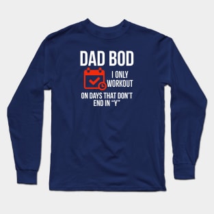 Dad Bod I Only Workout On Days That Don’t End In “Y” Long Sleeve T-Shirt